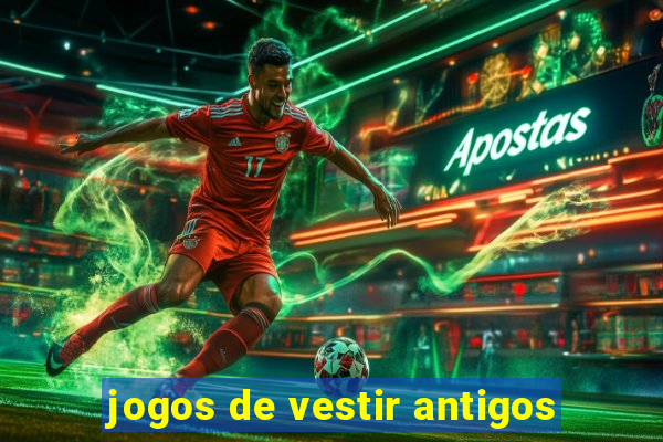 jogos de vestir antigos